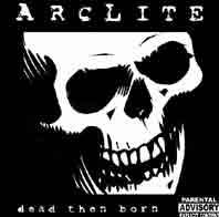 Arclite : Dead Then Born